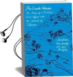 The Greek House: The Story of a Painter'S Love Affair With the Island of Sifnos Audiobook download free by Christian Brechneff