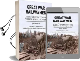 Great war Railwaymen: Britain'S Railway Company Workers at war 1914-1918 Audiobook download free by Jeremy Higgins