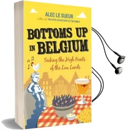 Bottoms up in Belgium: Seeking the High Points of the low Lands Audiobook download free by Alec Le Sueur