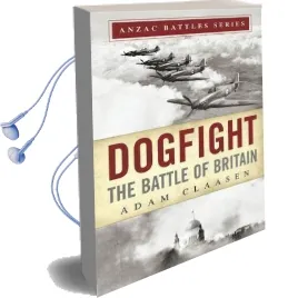 Dogfight: The Battle of Britain Audiobook download free by Adam R. A. Claasen