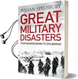 Great Military Disasters: From Bannockburn to Stalingrad Audiobook download free by Julian Spilsbury