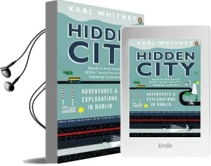 Hidden City: Adventures and Explorations in Dublin Audiobook download free by Karl Whitney