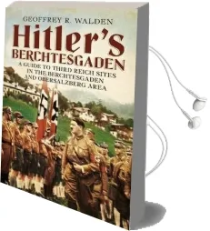 Hitler'S Berchtesgaden: A Guide to Third Reich Sites in Berchtesgaden and the Obersalzberg Audiobook download free by Geoffrey R. Walden
