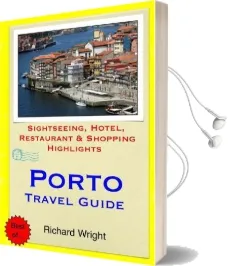 Porto Travel Guide: Sightseeing, Hotel, Restaurant & Shopping Highlights Audiobook download free by Dr Richard Wright