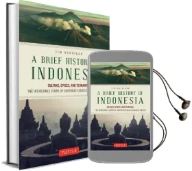 A Brief History of Indonesia: Sultans, Spices, and Tsunamis: The Incredible Story of Southeast Asia'S Largest Nation Audiobook download free by Tim Hannigan