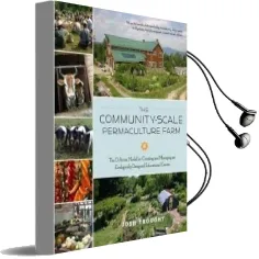 The Community-Scale Permaculture Farm: The d Acres Model for Creating and Managing an Ecologically Designed Educational Center Audiobook download free by Josh Trought