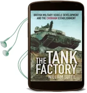 The Tank Factory: British Military Vehicle Development and the Chobham Establishment Audiobook download free by William Suttie