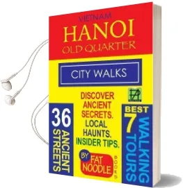 Vietnam Hanoi old Quarter City Walks: Best 7 Walking Tours. Discover 36 Ancient Streets. Local Haunts, Insider Tips. Audiobook download free by Fat Noodle