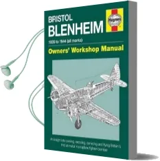 Bristol Blenheim Manual: 1935 to 1944 (All Marks) an Insight Into Owning, Restoring, Servicing and Flying Britain'S First al Audiobook download free by Jarrod Cotter