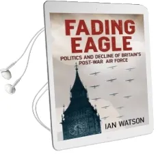 Fading Eagle: Politics and Decline of Britain'S Post-War air Force Audiobook download free by Ian Smith Watson