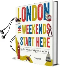 London, the Weekends Start Here: Fifty-Two Weekends of Things to see and do Audiobook download free by Tom Jones