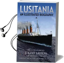 Lusitania: An Illustrated Biography Audiobook download free by J. Kent Layton