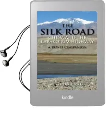 The Silk Road - China and the Karakorum Highway: A Travel Companion Audiobook download free by Jonathan Tucker