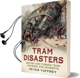 Tram Disasters: British and Foreign Tram Crashes and Accidents Audiobook download free by Peter Tuffrey