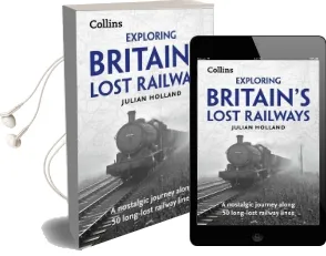 Exploring Britain'S Lost Railways: A Nostalgic Journey Along 50 Long-Lost Railway Lines Audiobook download free by Julian Holland
