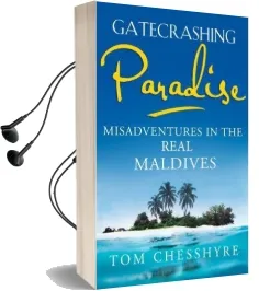Gatecrashing Paradise: Misadventure in the Real Maldives Audiobook download free by Tom Chesshyre