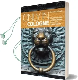 Only in Cologne: A Guide to Unique Locations, Hidden Corners and Unusual Objects Audiobook download free by Duncan J. D. Smith