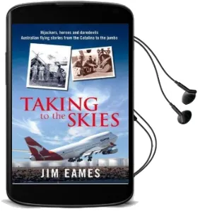 Taking to the Skies: Daredevils, Heroes and Hijackings, Great Australian Flying Stories Audiobook download free by Jim Eames
