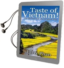 Taste of Vietnam: Get the Best out of Your Great Trip. all you Need to Know About the Best of Vietnam. Asian Travel Book Series. (Ultimate Vietnam Travel Guide) Audiobook download free by Larry Phan