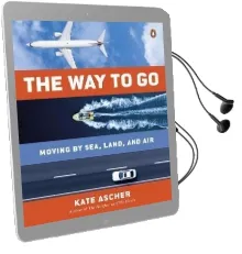 The way to go: Moving by Sea, Land, and air Audiobook download free by Kate Ascher