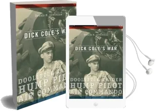 Dick Cole'S war: Doolittle Raider, Hump Pilot, air Commando Audiobook download free by Dennis R. Okerstrom
