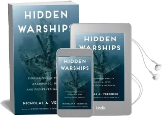 Hidden Warships: Finding World war Ii'S Abandoned, Sunk, and Preserved Warships Audiobook download free by Nicholas A. Veronico