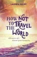 Audiobook How not to Travel the World: Adventures of a Disaster-Prone Backpacker author Lauren Juliff