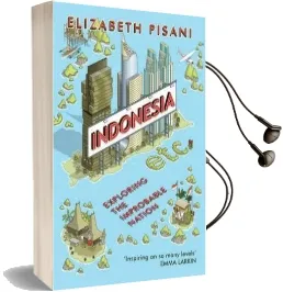 Indonesia Etc.: Exploring the Improbable Nation Audiobook download free by Elizabeth Pisani