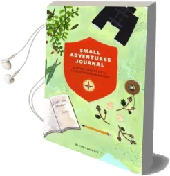 Small Adventures Journal: A Little Field Guide for big Discoveries in Nature Audiobook download free by Keiko Brodeur