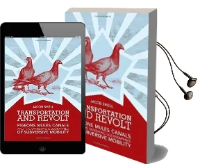 Transportation and Revolt: Pigeons, Mules, Canals, and the Vanishing Geographies of Subversive Mobility Audiobook download free by Jacob Shell