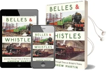 Belles and Whistles: Journeys Through Time on Britain'S Trains Audiobook download free by Andrew Martin