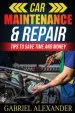 Audiobook Car Maintenance & Repair: Tips to Save Time and Money author Gabriel Alexander