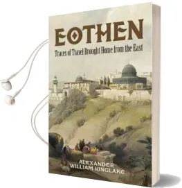 Eothen: Traces of Travel Brought Home From the East Audiobook download free by Alexander William Kinglake