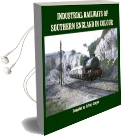 Industrial Railways of Southern England in Colour Audiobook download free by Jeffery Grayer
