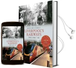 Liverpool'S Railways Through Time Audiobook download free by Hugh Hollinghurst