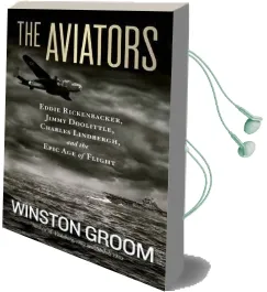 The Aviators: Eddie Rickenbacker, Jimmy Doolittle, Charles Lindbergh, and the Epic age of Flight Audiobook download free by Winston Groom