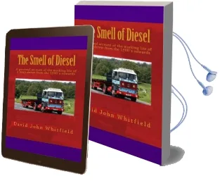 The Smell of Diesel: A Personal Account of the Working Life of a Lorry Driver From the 1960`S Onwards Audiobook download free by Mr David John Whitfield