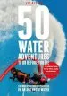 Audiobook 50 Water Adventures to do Before you die: The World'S Ultimate Experiences in, on and Under Water author Lia Ditton