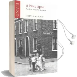 A Place Apart: Northern Ireland in the 1970S Audiobook download free by Dervla Murphy