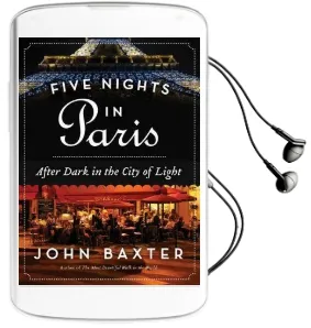 Five Nights in Paris: After Dark in the City of Light Audiobook download free by John Baxter