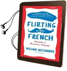 Flirting With French: Adventures in Pursuit of a Language Audiobook download free by Alexander William