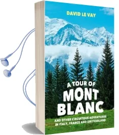 A Tour of Mont Blanc: And Other Circuitous Adventures in Italy, France and Switzerland Audiobook download free by David Le Vay
