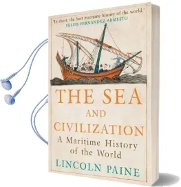 The sea and Civilization: A Maritime History of the World Audiobook download free by Lincoln P. Paine