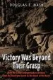 Audiobook Victory was Beyond Their Grasp: With the 272Nd Volks-Grenadier Division From the Huertgen Forest to the Heart of the Reich author Douglas Nash