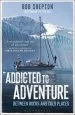 Audiobook Addicted to Adventure: Between Rocks and Cold Places author Bob Shepton