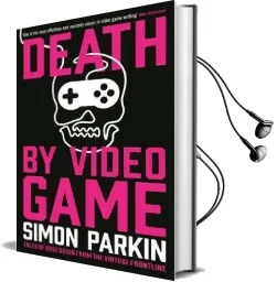 Death by Video Game: Tales of Obsession From the Virtual Frontline Audiobook download free by Simon Parkin