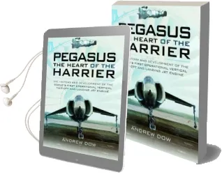 Pegasus - the Heart of the Harrier: The History and Development of the World'S First Operational Vertical Take-Off and Landing jet Engine Audiobook download free by Andrew Dow