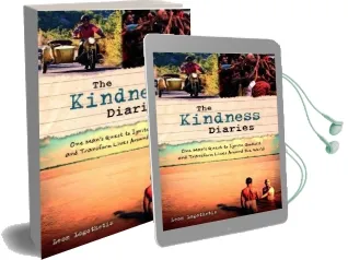 The Kindness Diaries: One Man'S Quest to Ignite Goodwill and Transform Lives Around the World Audiobook download free by Leon Logothetis