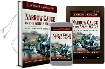 Allied Railways of the Western Front - Narrow Gauge in the Arras Sector: Before, During and After the First World war Audiobook download free by Martin J. B. Farebrother