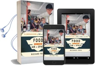 Food in the air and Space: The Surprising History of Food and Drink in the Skies Audiobook download free by Richard Foss